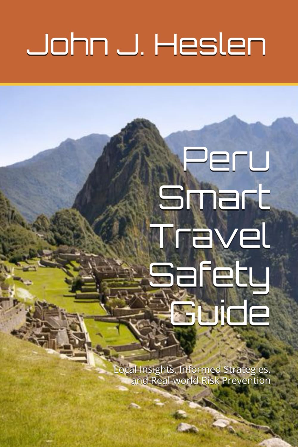 Peru Smart Travel Safety Guide: Local Insights, Informed Strategies, and Real-world Risk Prevention (AllSourceTravel.com - Smart Travel Safety Guides)