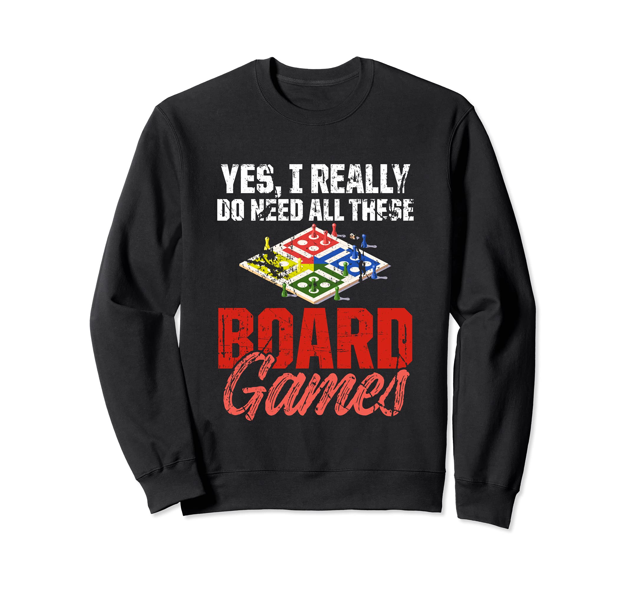 Yes I Really Do Need All This Board Games Sweatshirt
