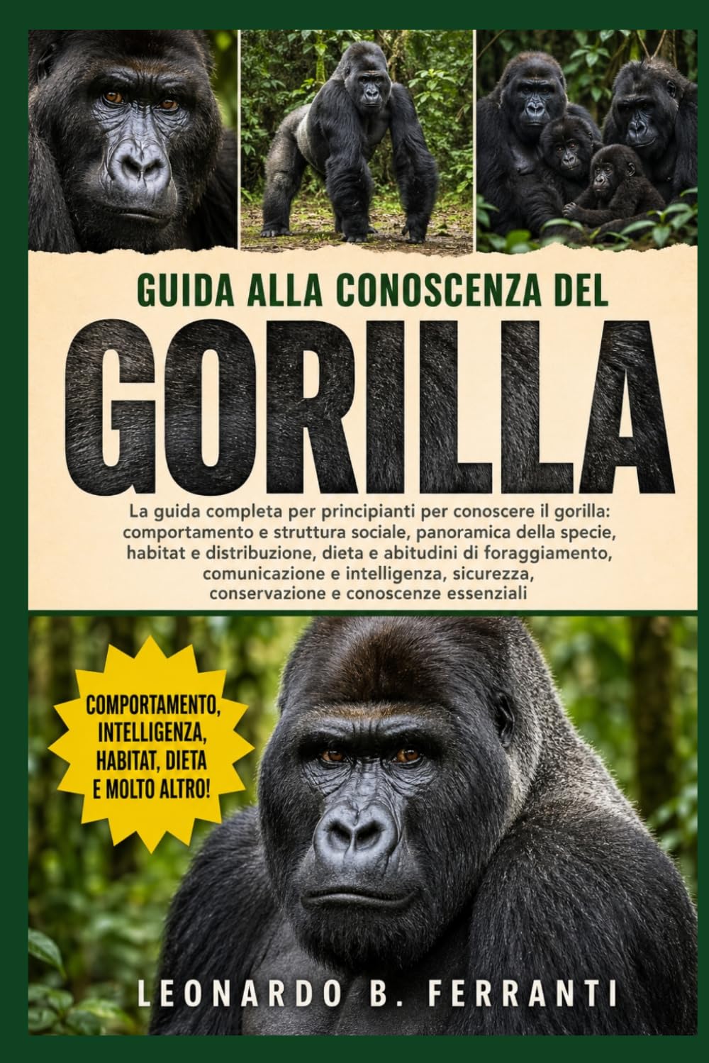GUIDA ALLA CONOSCENZA DEL GORILLA: La guida completa per principianti per conoscere il gorilla: comportamento e struttura sociale, panoramica....sicurezza, conservazione e conoscenze essenziali