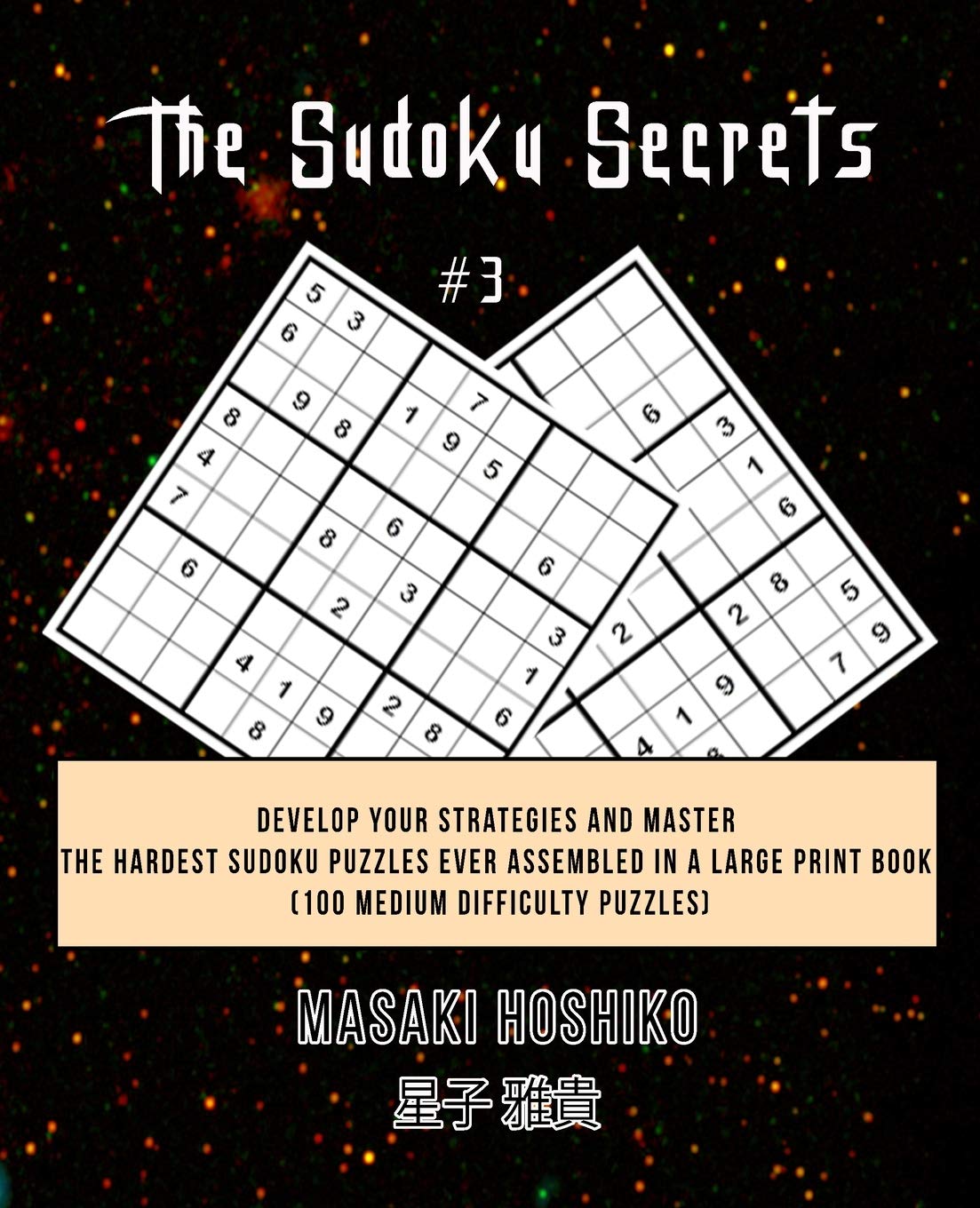 The Sudoku Secrets #3: Develop Your Strategies And Master The Hardest Sudoku Puzzles Ever Assembled In A Large Print Book (100 Medium Difficulty Puzzles)
