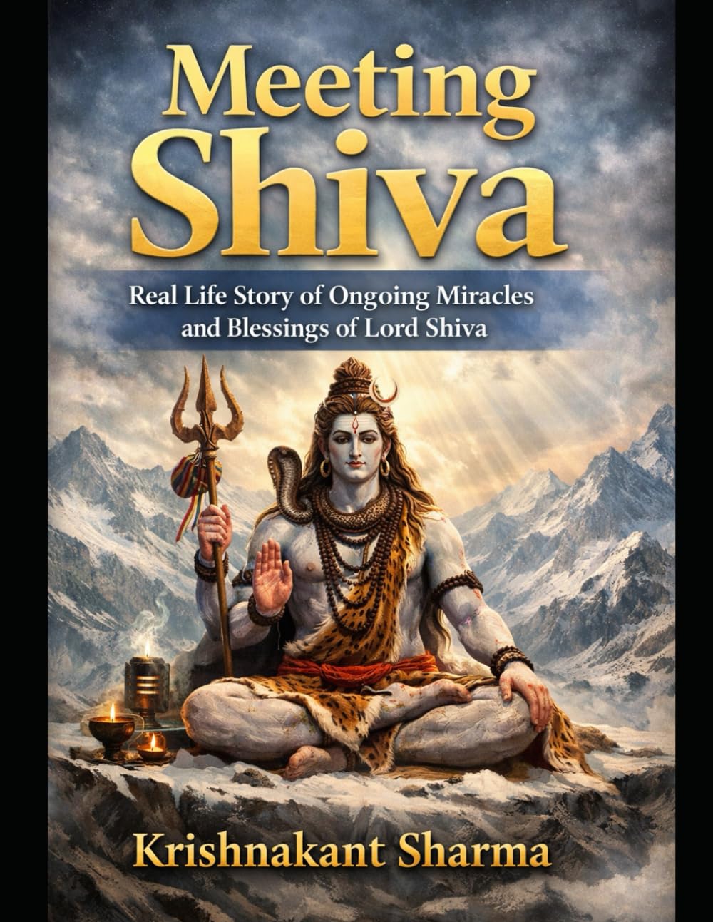 Meeting Shiva: Tales of the Invisible Divine Real life experiences of connection beyond the senses