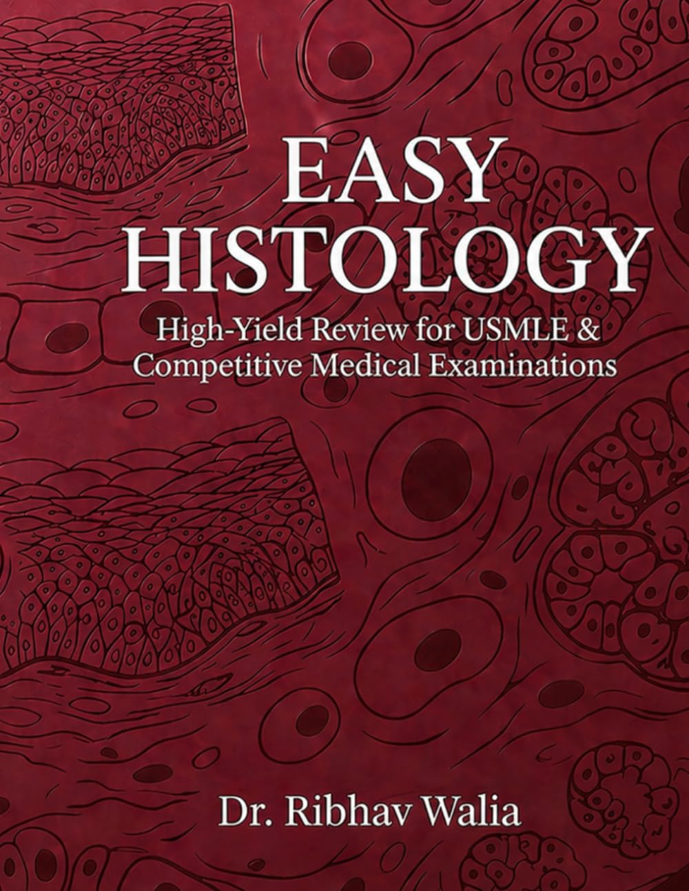 EASY HISTOLOGY: High-Yield Review for USMLE & Competitive Medical Examinations (Dr. Ribhav Walia High-Yield Medical Series)