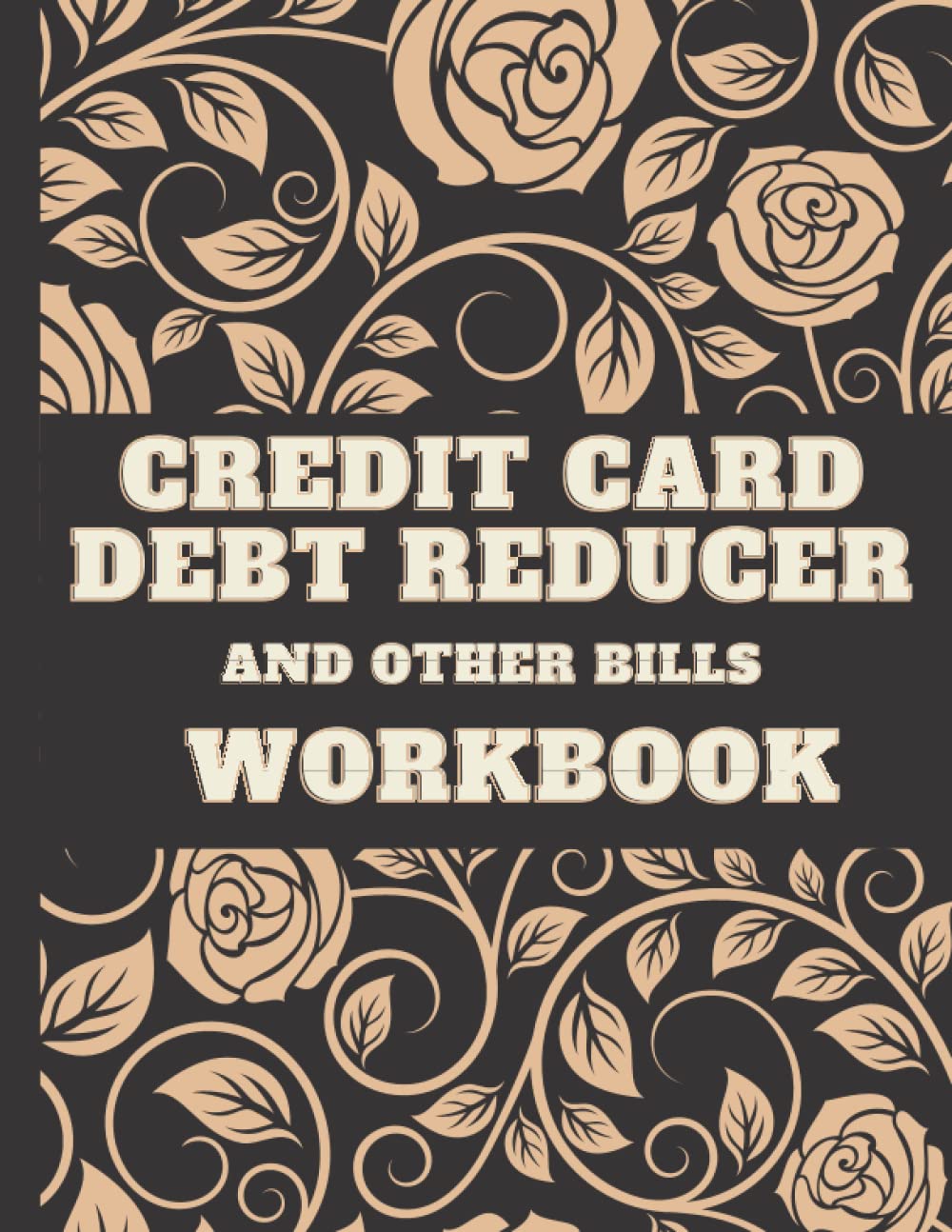 Credit Card Debt And Other Bills Reducer Workbook: Formulate A Written Plan To Achieve Debt Free Results