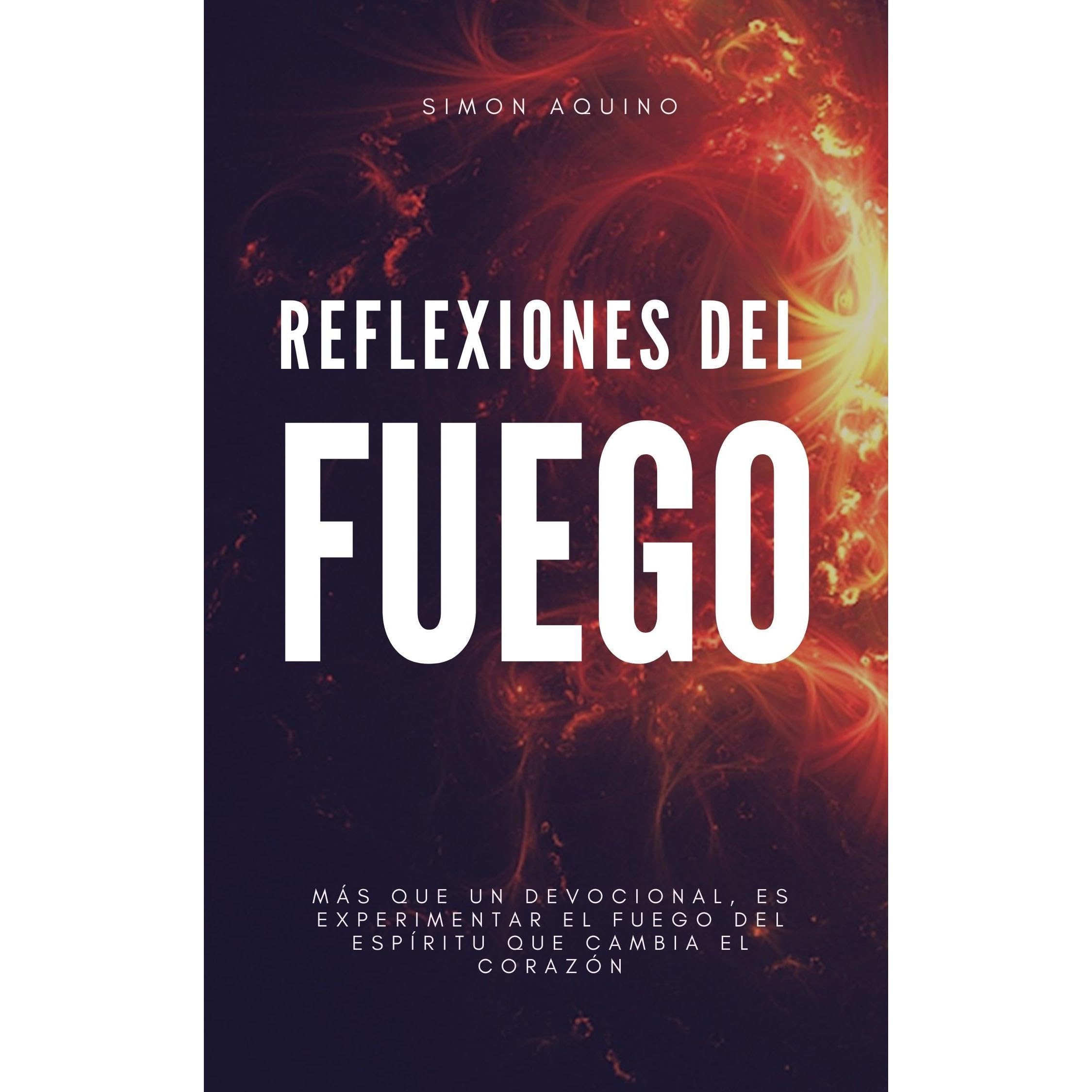 Reflexiones del Fuego: Más que un devocional es experimentar el Fuego de Espíritu que cambia el mundo