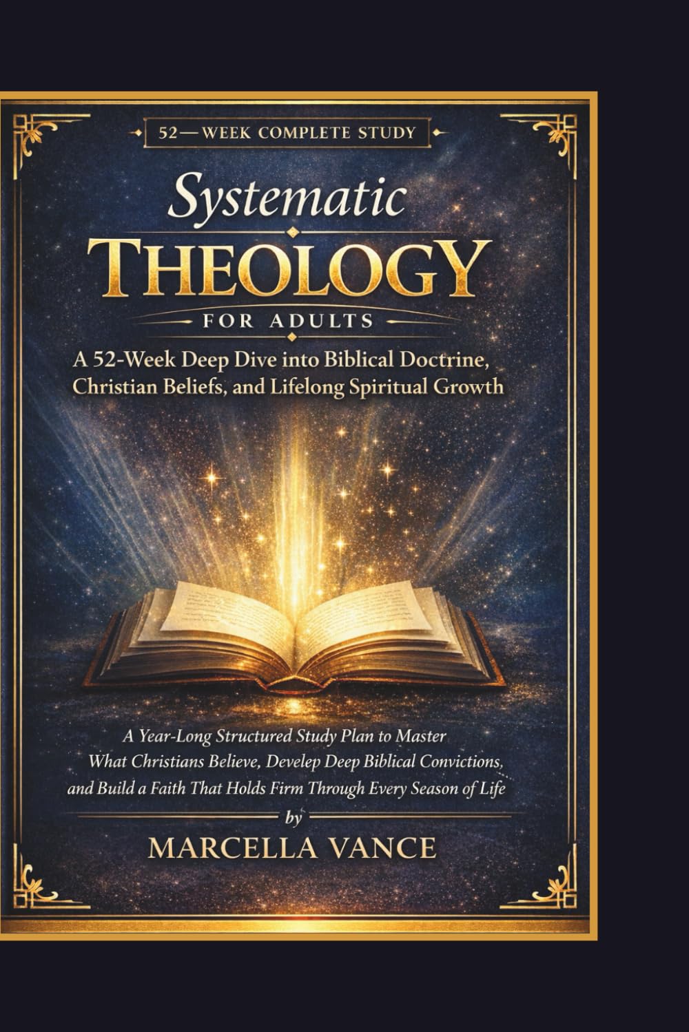 Systematic Theology for Adults A 52-Week Deep Dive into Biblical Doctrine, Christian Beliefs, and Lifelong Spiritual Growth