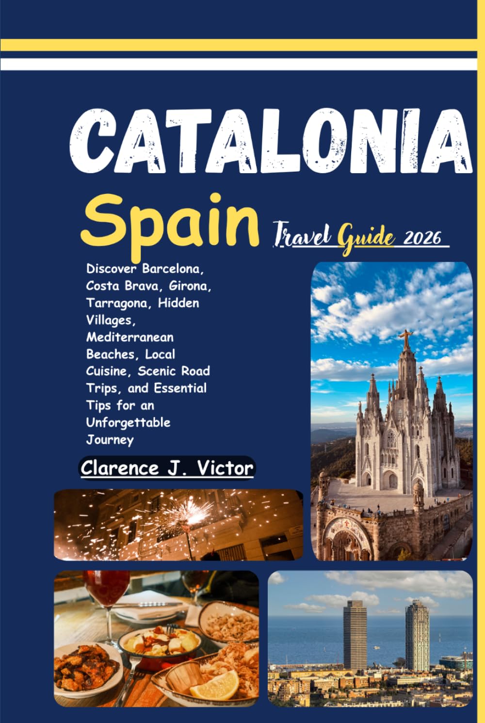 Catalonia Spain Travel Guide 2026: Discover Barcelona, Costa Brava, Girona, Tarragona, Hidden Villages, Mediterranean Beaches, Local Cuisine, Scenic ... Essential Tips for an Unforgettable Journey