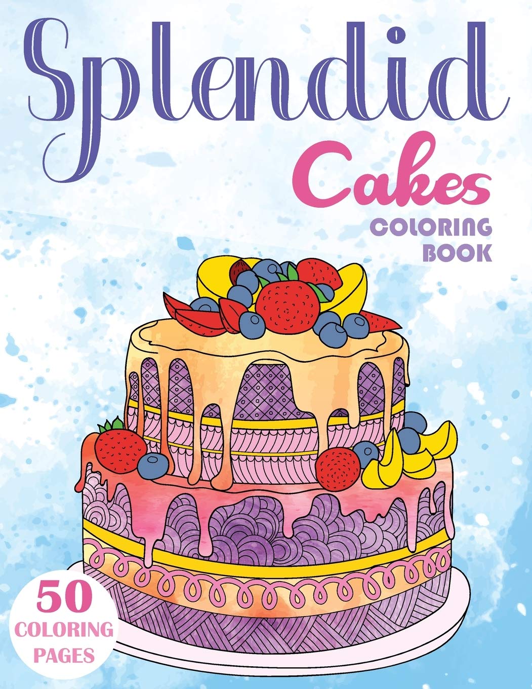 Splendid Cakes Coloring Book: Baking Desserts Coloring Book For Adults