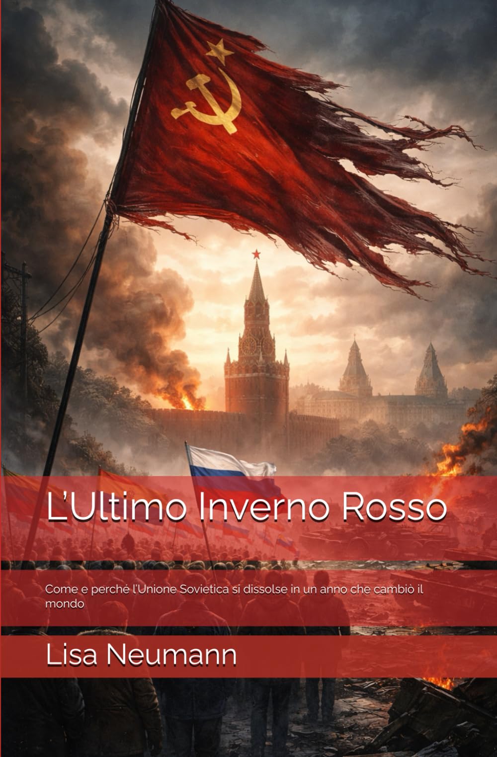 L’Ultimo Inverno Rosso: Come e perché l’Unione Sovietica si dissolse in un anno che cambiò il mondo