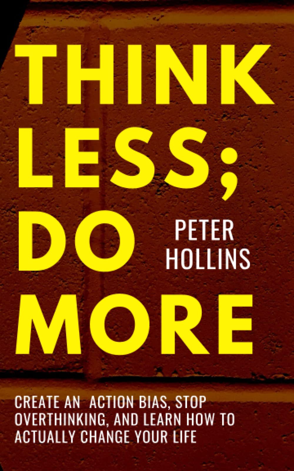 Think Less; Do More: Create An Action Bias, Stop Overthinking, and Learn How to Actually Change Your Life (Live a Disciplined Life) Paperback ā 21 Mar. 2023