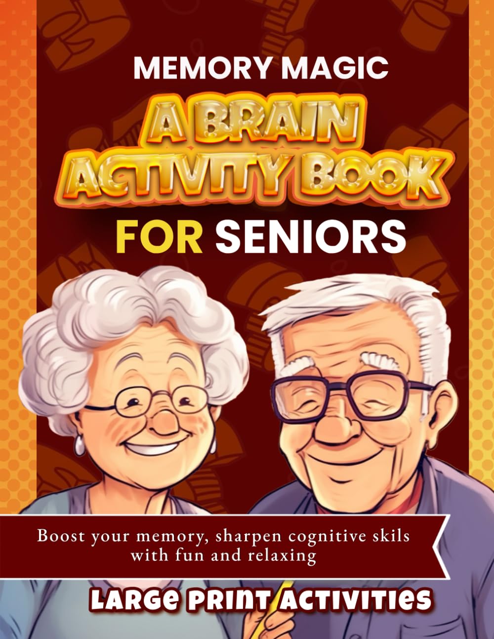 Memory Magic: A Brain Activity Book for Seniors: Boost your memory, sharpen cognitive skillls with fun and relaxing large print activities
