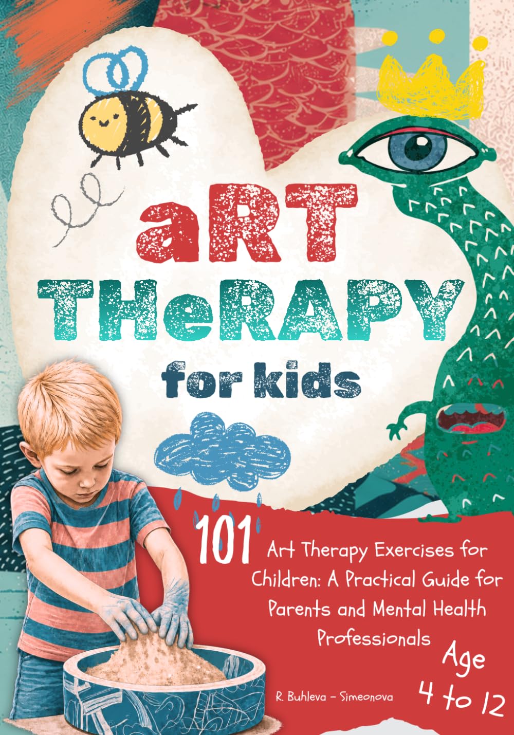 101 Art Therapy Exercises for Children: A Practical Guide for Parents and Mental Health Professionals