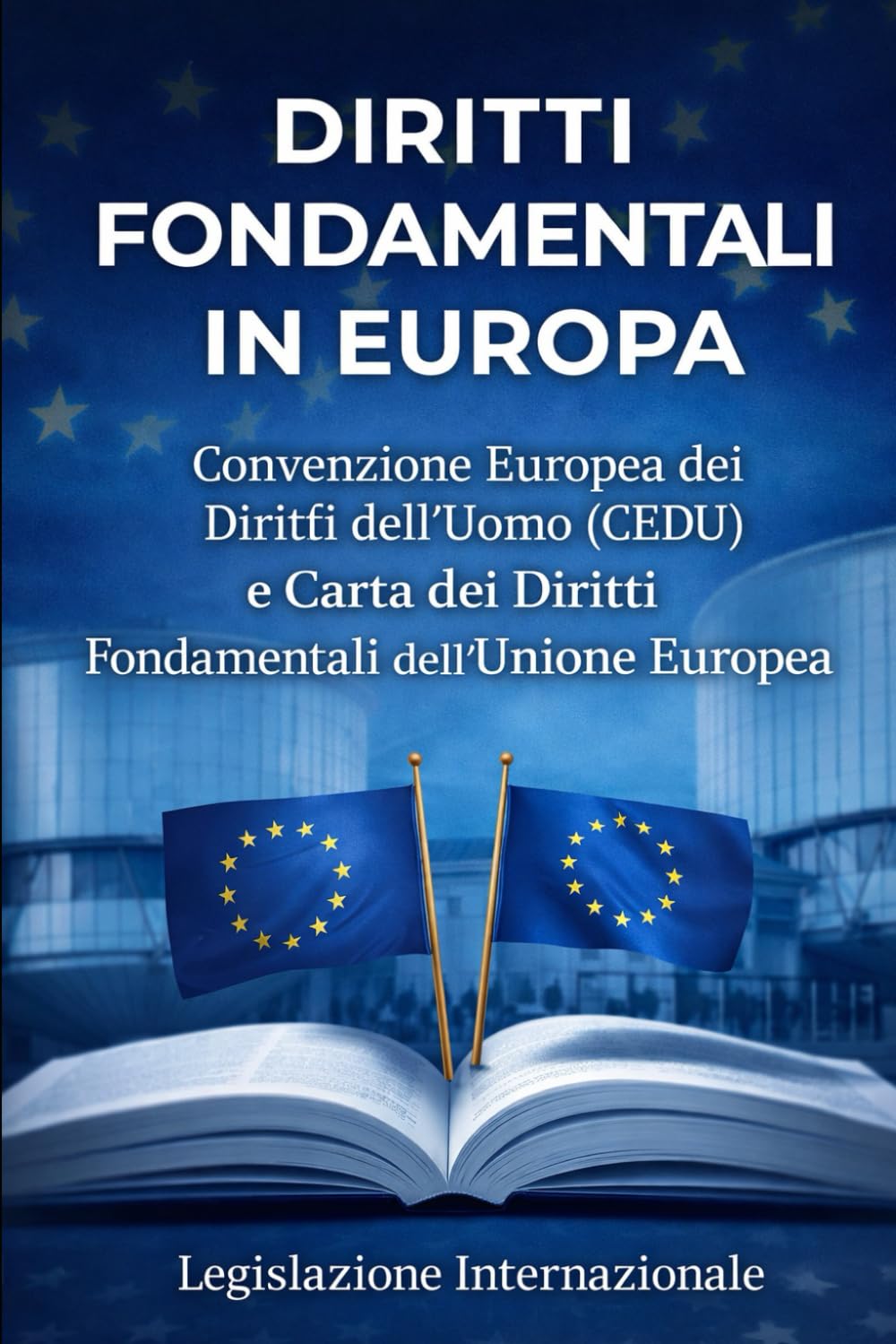 Diritti Fondamentali in Europa: Convenzione Europea dei Diritti dell’Uomo (CEDU) e Carta dei Diritti Fondamentali dell’Unione Europea