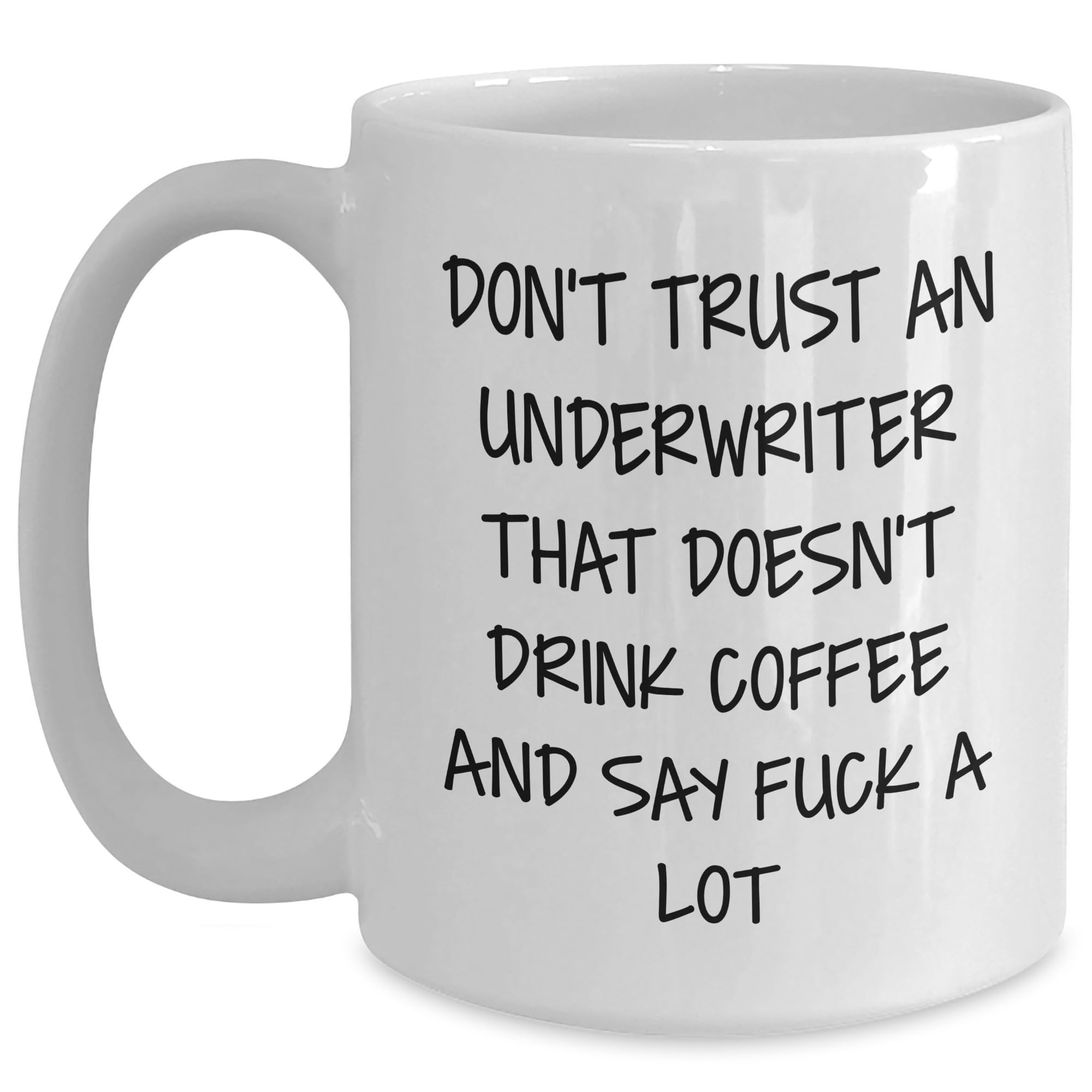 Underwriter Gifts | Funny White Coffee Mug for Underwriters | Sarcastic Underwriter Coffee — funny ceramic mug from ShopProudGifts