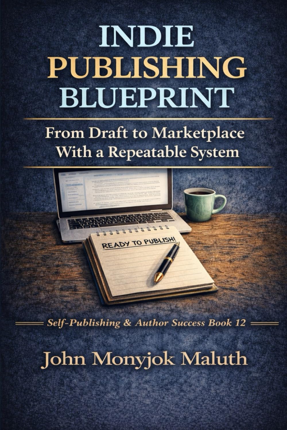 Indie Publishing Blueprint: From Draft to Marketplace With a Repeatable System: 9 (The Blueprint Set)