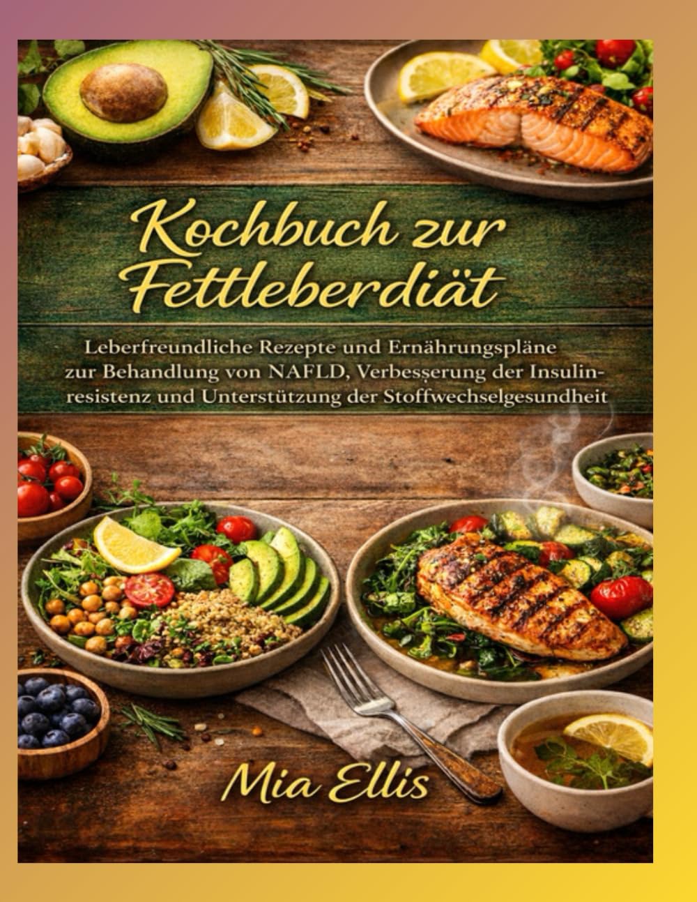 Kochbuch zur Fettleberdiät: Leberfreundliche Rezepte und Ernährungspläne zur Behandlung von NAFLD, Verbesserung der Insulinresistenz und Unterstützung der Stoffwechselgesundheit