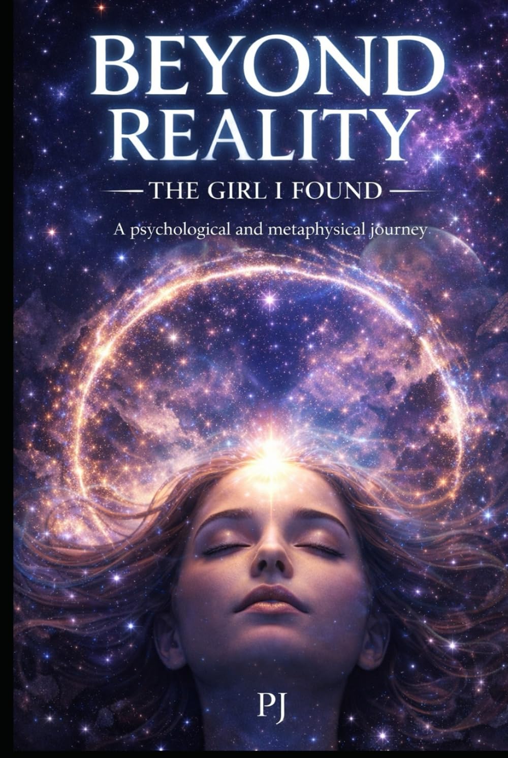 Beyond Reality: The Girl I Found: A psychological and metaphysical journey (Beyond Reality: The Convergence Trilogy)