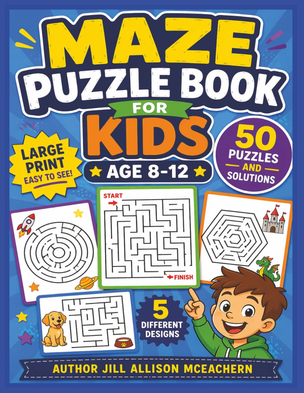 Maze Puzzle Book for Kids Age 8-12 50 Puzzles and Solutions 5 Different Designs: Large Print Easy To See