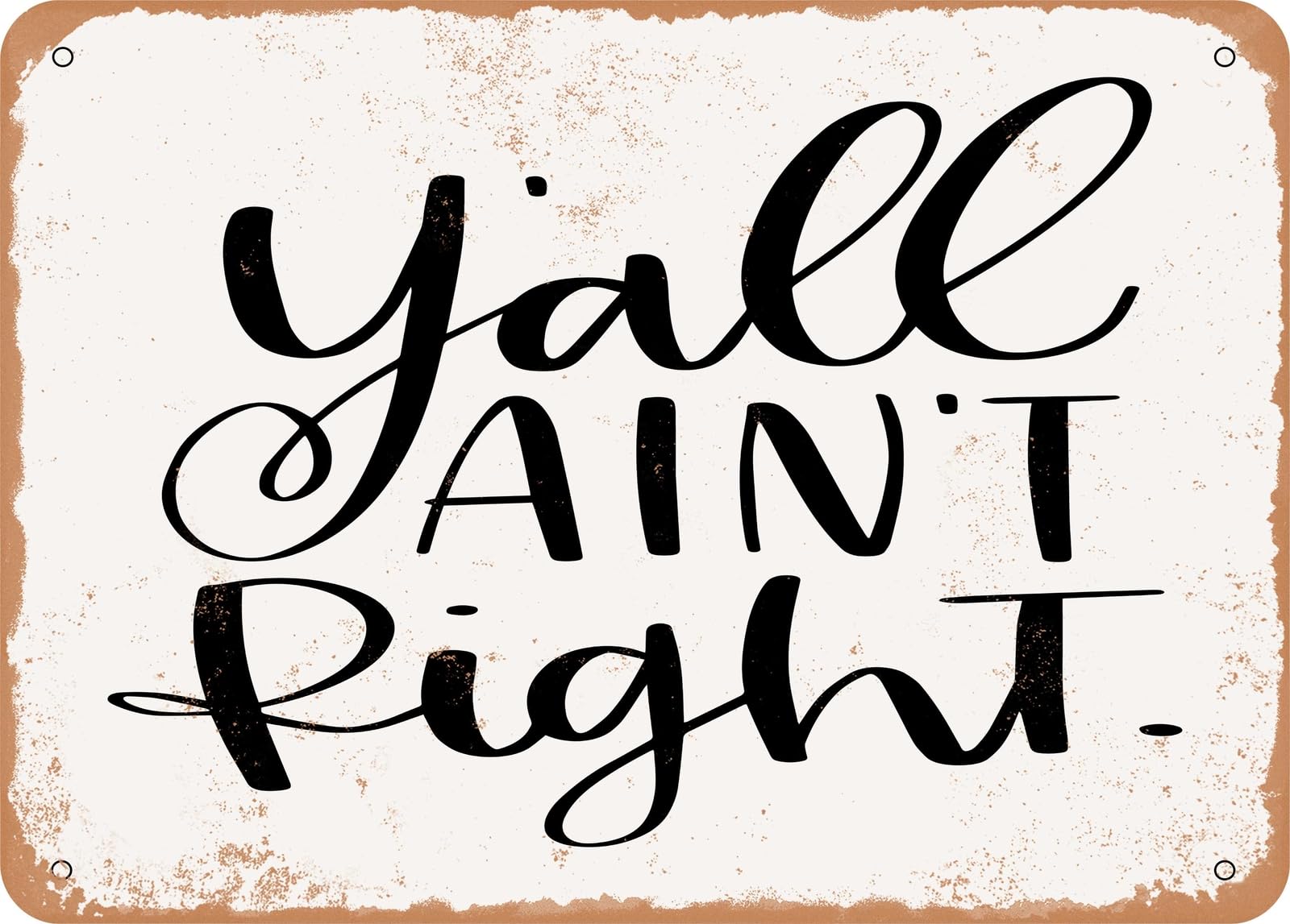 Metal Sign - Y'all Ain't right - Vintage Look Sign home decor