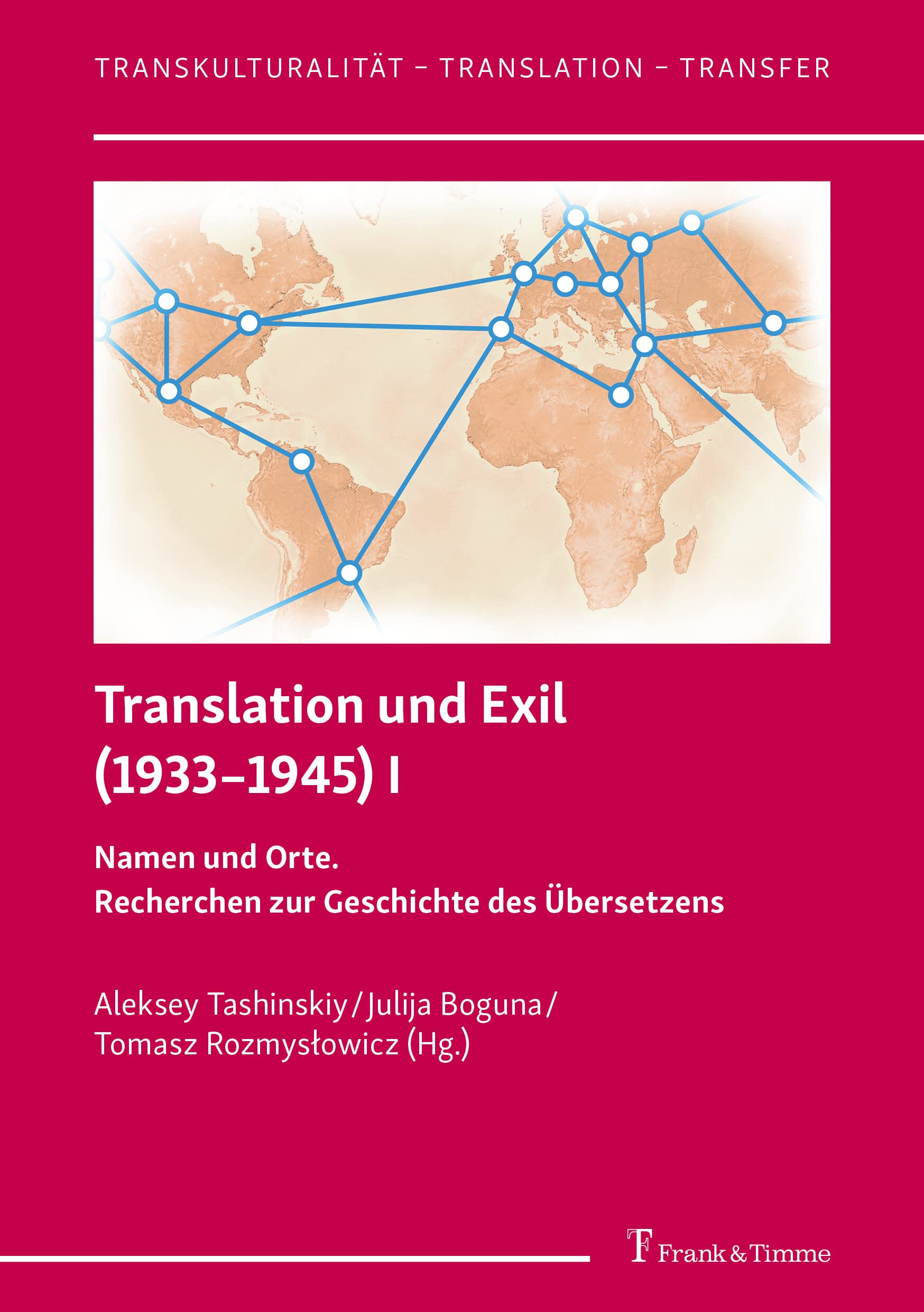 Translation und Exil (1933-1945) I: Namen und Orte. Recherchen zur Geschichte des Übersetzens