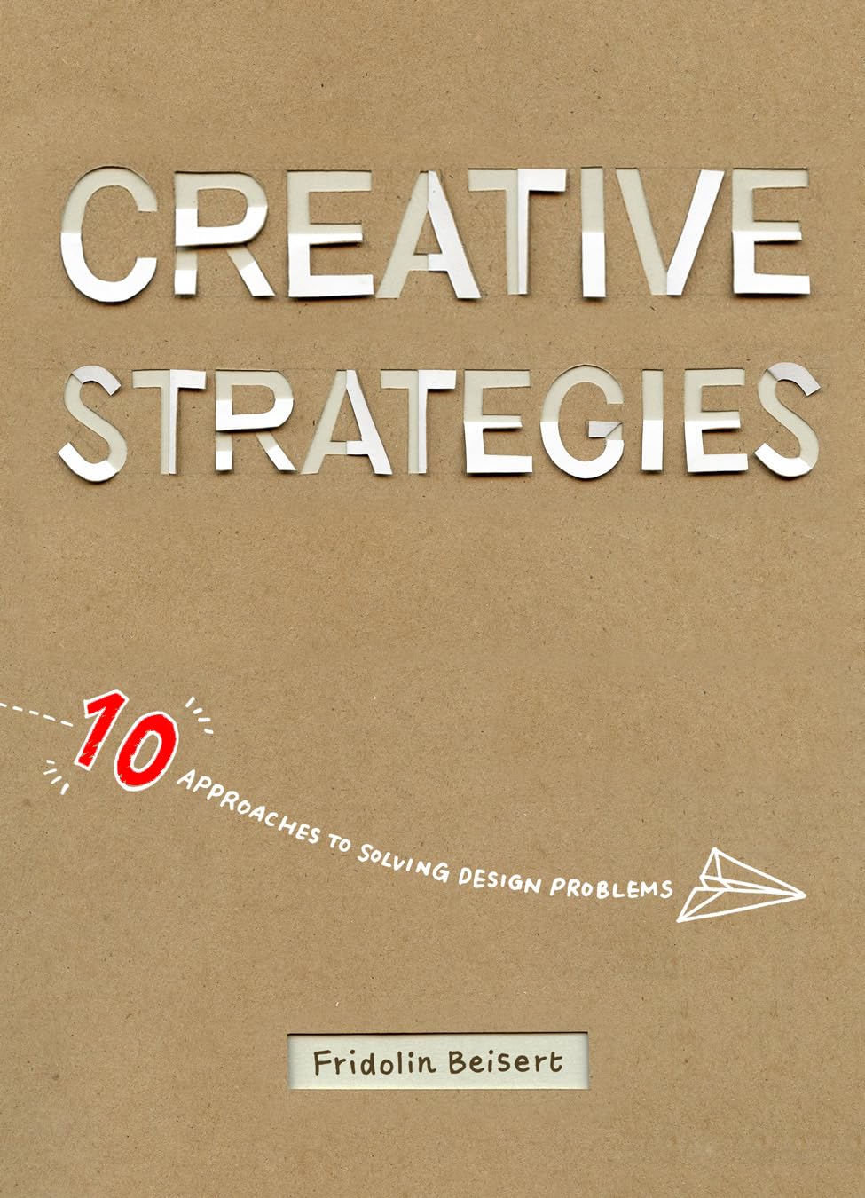 Creative Strategies: 10 approaches to solving design problems