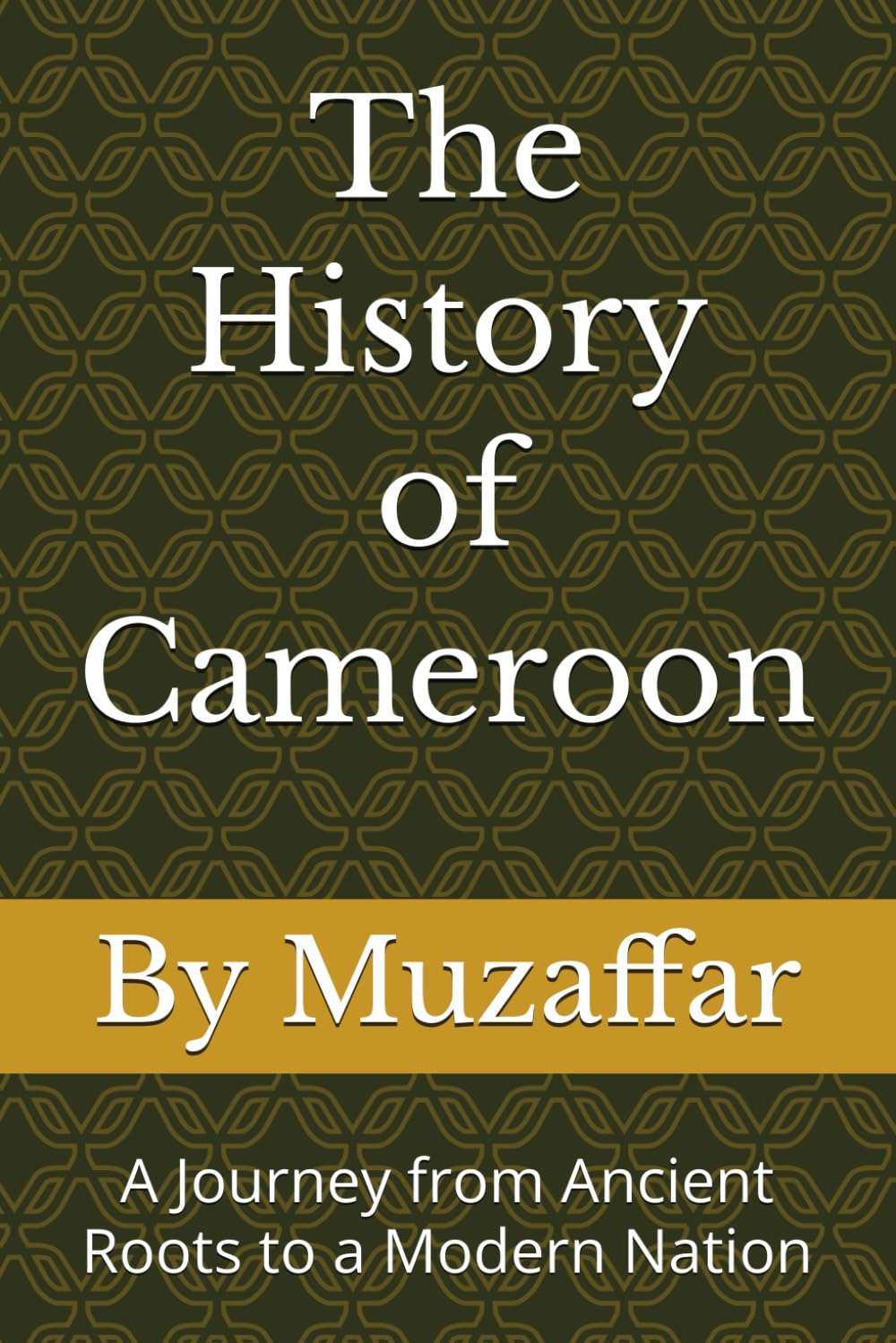 The History of Cameroon: A Journey from Ancient Roots to a Modern Nation (history books)
