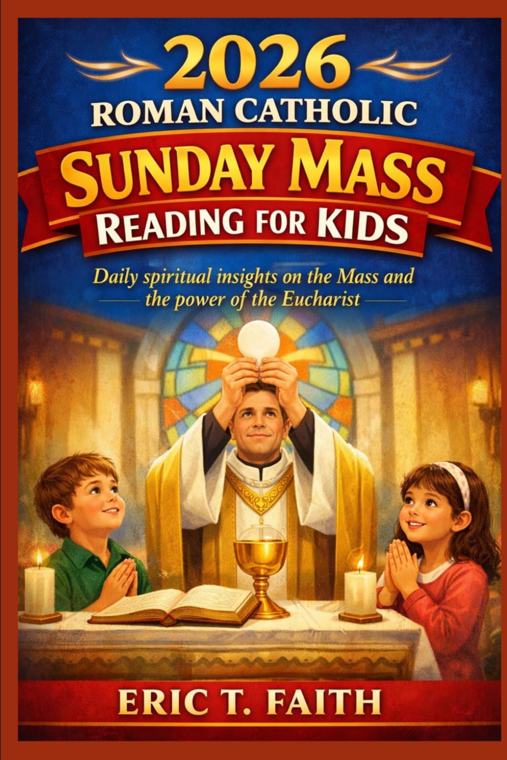 2026 ROMAN CATHOLIC SUNDAY MASS READING FOR KIDS: Daily spiritual insights on the Mass and the power of the Eucharist