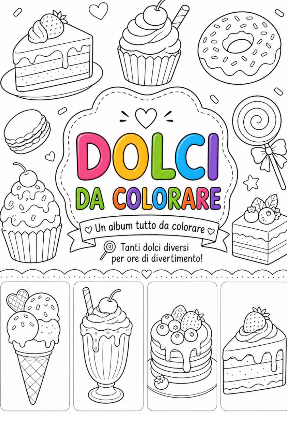 Un album tutto da colorare - DOLCI DA COLORARE: Tanti dolci diversi per ore di divertimento!