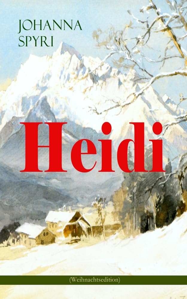 Heidi (Weihnachtsedition): Illustrierte Ausgabe des beliebten Kinderbuch-Klassikers: Heidis Lehr- und Wanderjahre & Heidi kann brauchen, was es gelernt hat (German Edition)