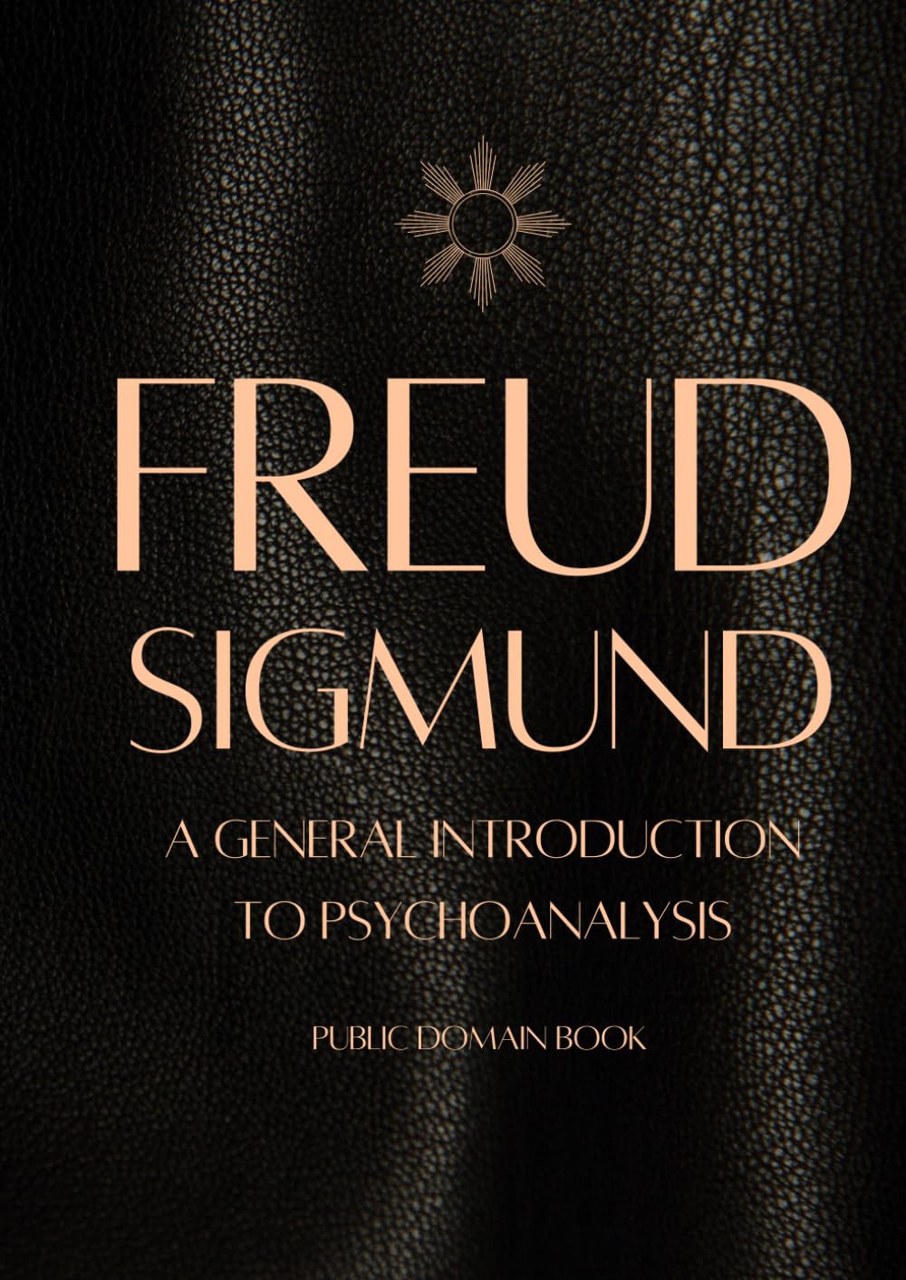 SIGMUND FREUD: A General Introduction to Psychoanalysis (FREUD PSYCHOLOGY)