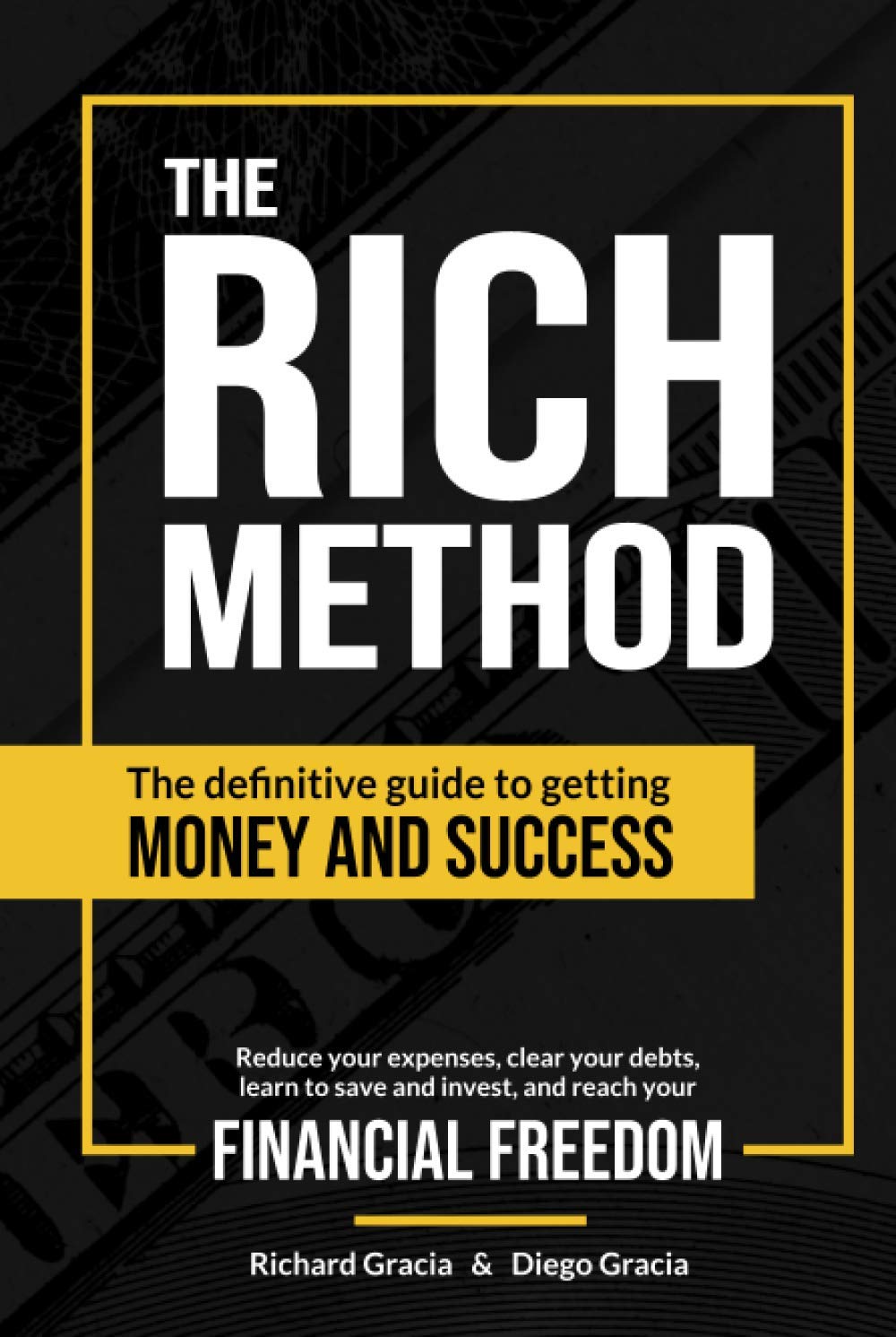 The RICH Method: The definitive guide to getting money and success. Reduce your expenses, clear your debts, learn to save and invest, and reach your financial freedom.