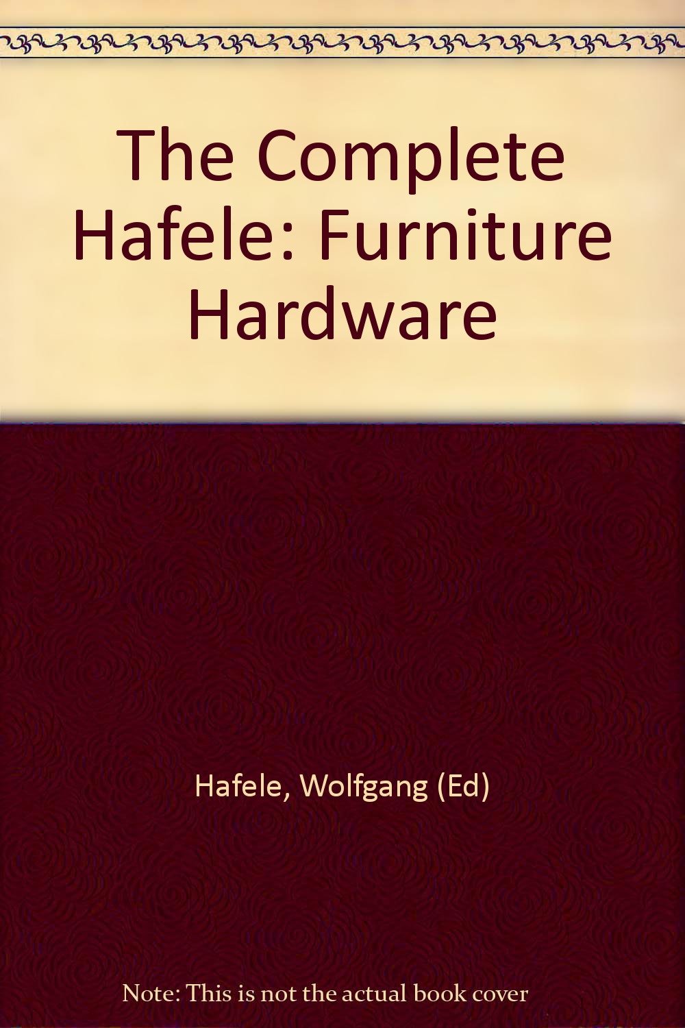 The Complete Hafele Furniture Hardware Catalog Wolfgang Books