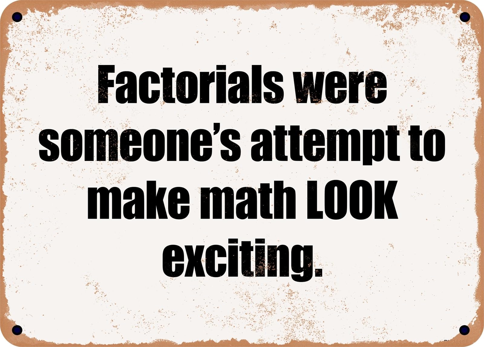 Miaomansenstore Metal Sign - Factorials Were Someone's Attempt To Make Math Look Exciting Home Decor