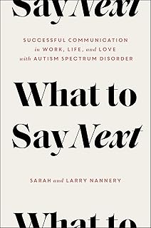 What to Say Next: Successful Communication in Work, Life, and Love―with Autism Spectrum Disorder