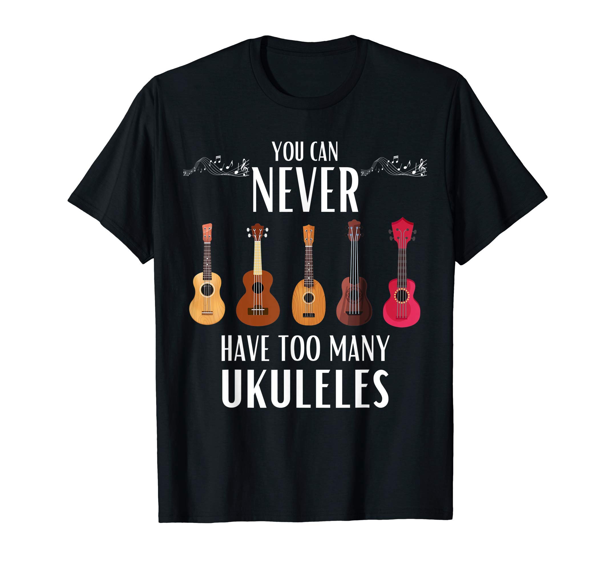 You Can Never Have Too Many Ukuleles - Funny Ukulele T-ShirtOEKO-TEX STANDARD 100