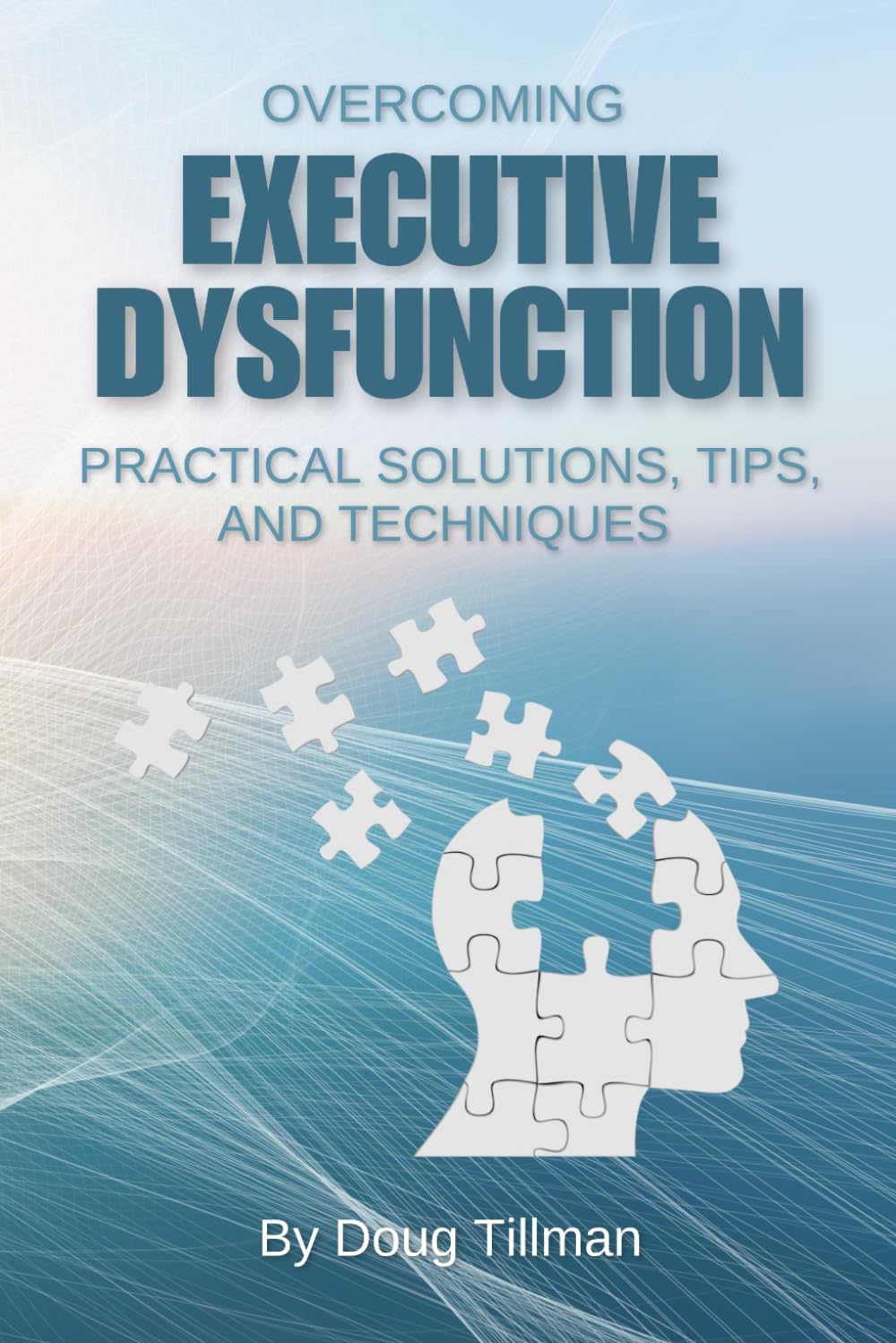 Overcoming Executive Dysfunction: Practical Solutions, Tips, and Techniques