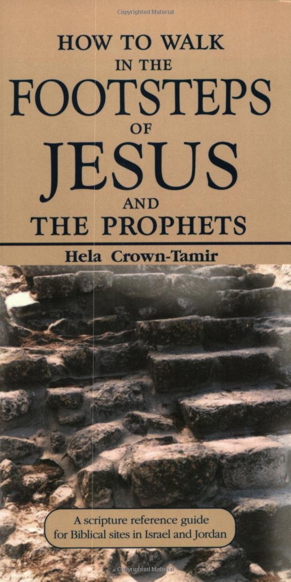 How to Walk in the Footsteps of Jesus and the Prophets: A Scripture Reference Guide for Biblical Sites in Israel and Jordan Paperback – February 1, 2000