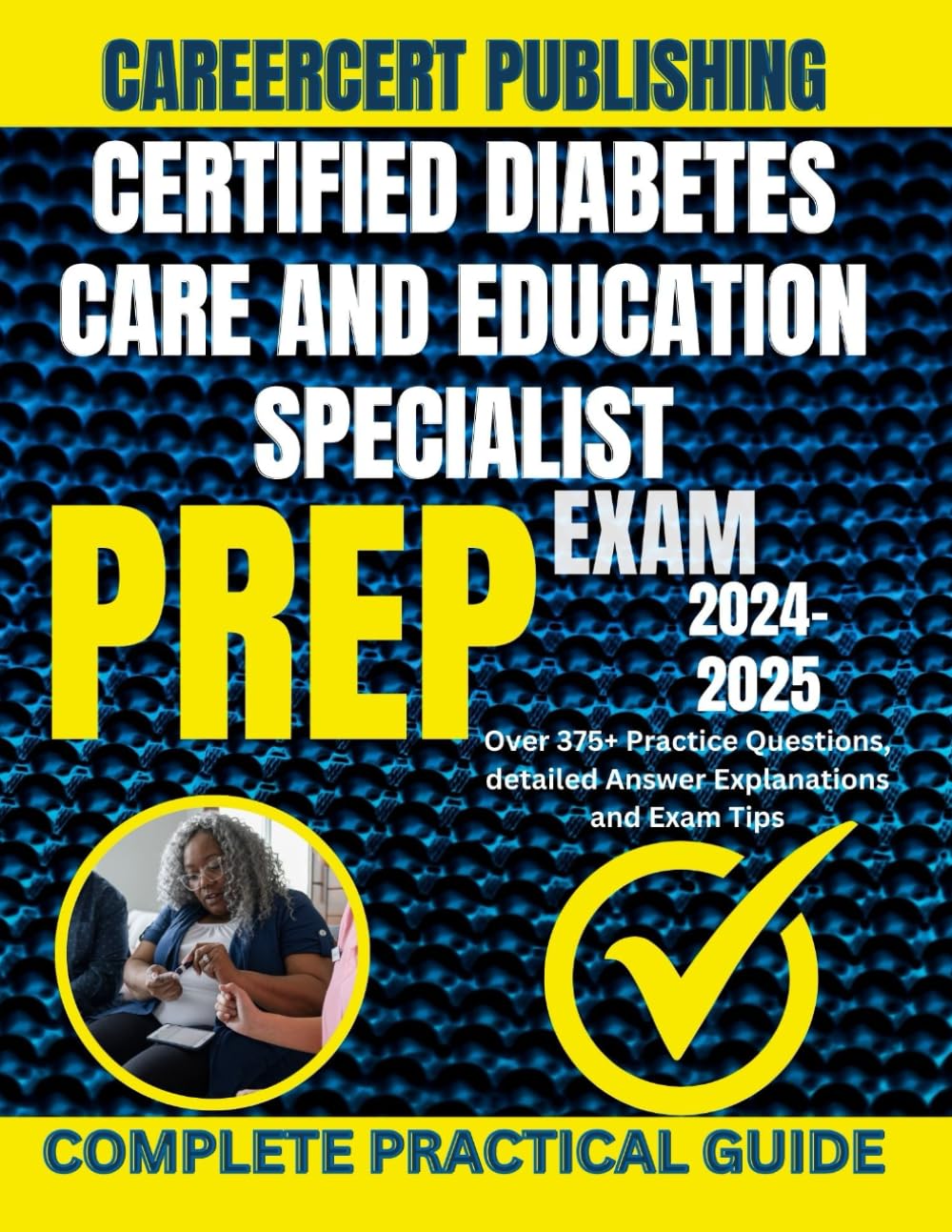 CERTIFIED DIABETES CARE AND EDUCATION SPECIALIST EXAM PREP 2024-2025: Over 375+ Practice Questions, detailed Answer Explanations and Exam Tips (Medical Exams)