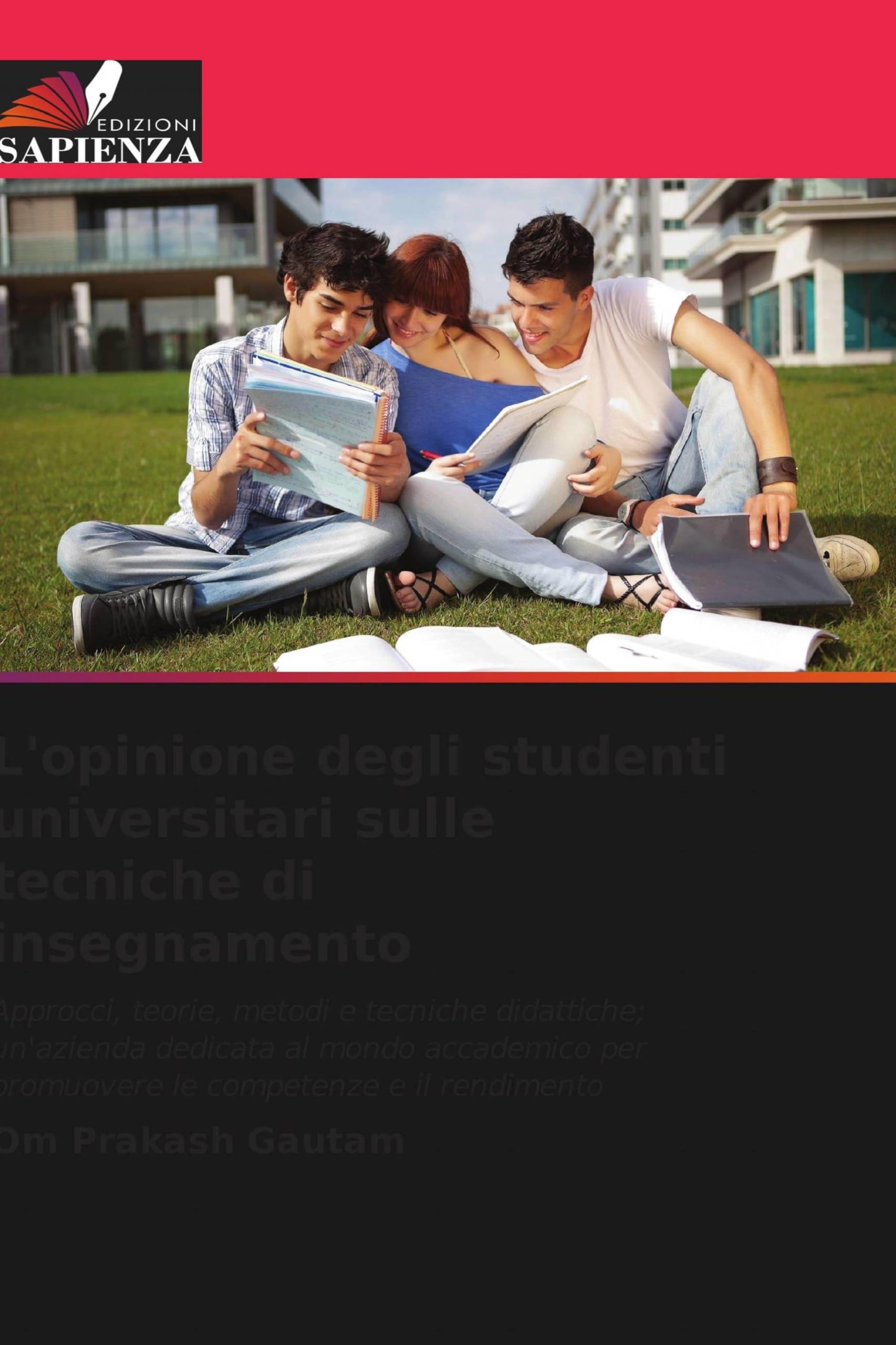 L'opinione degli studenti universitari sulle tecniche di insegnamento: Approcci, teorie, metodi e tecniche didattiche; un'azienda dedicata al mondo ... per promuovere le competenze e il rendimento