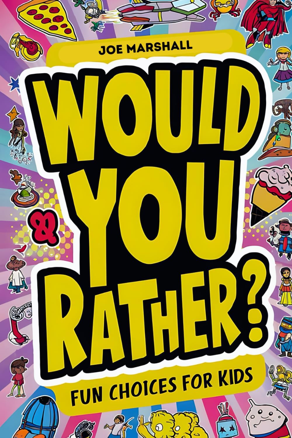 Would You Rather Book For Kids 8-12 years old: Jokes, hilarious questions and fun choices for kids