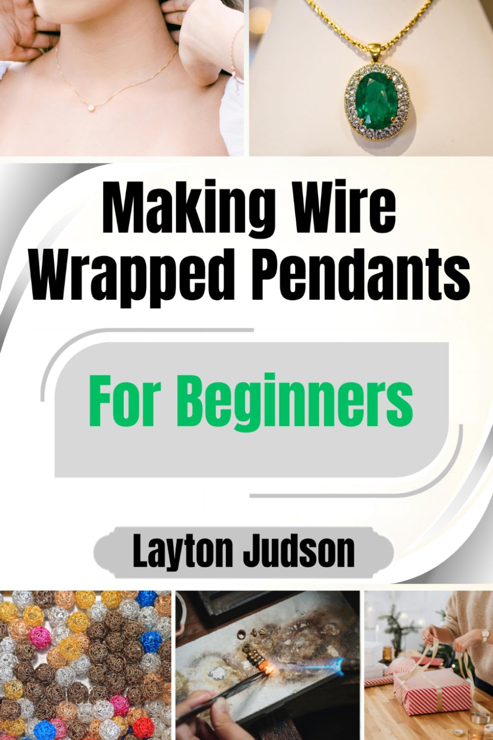 Making Wire Wrapped Pendants For Beginners: A Step-by-Step Guide to Creating Your First Handcrafted Jewelry with Simple Tools and Techniques