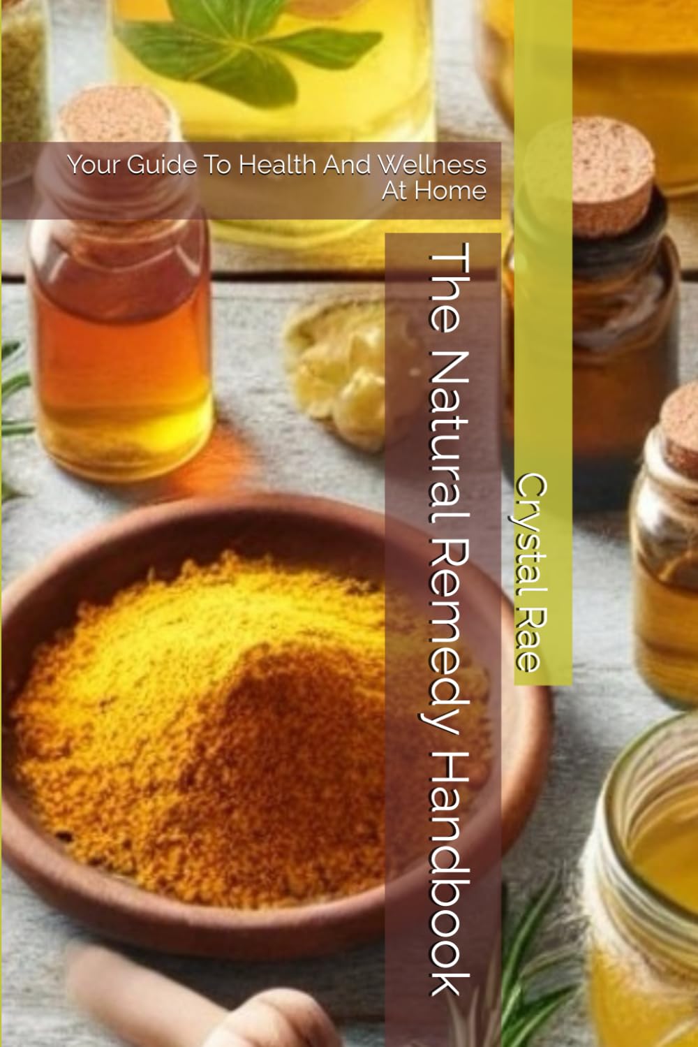 The Natural Remedy Handbook: Your Guide To Health And Wellness At Home
