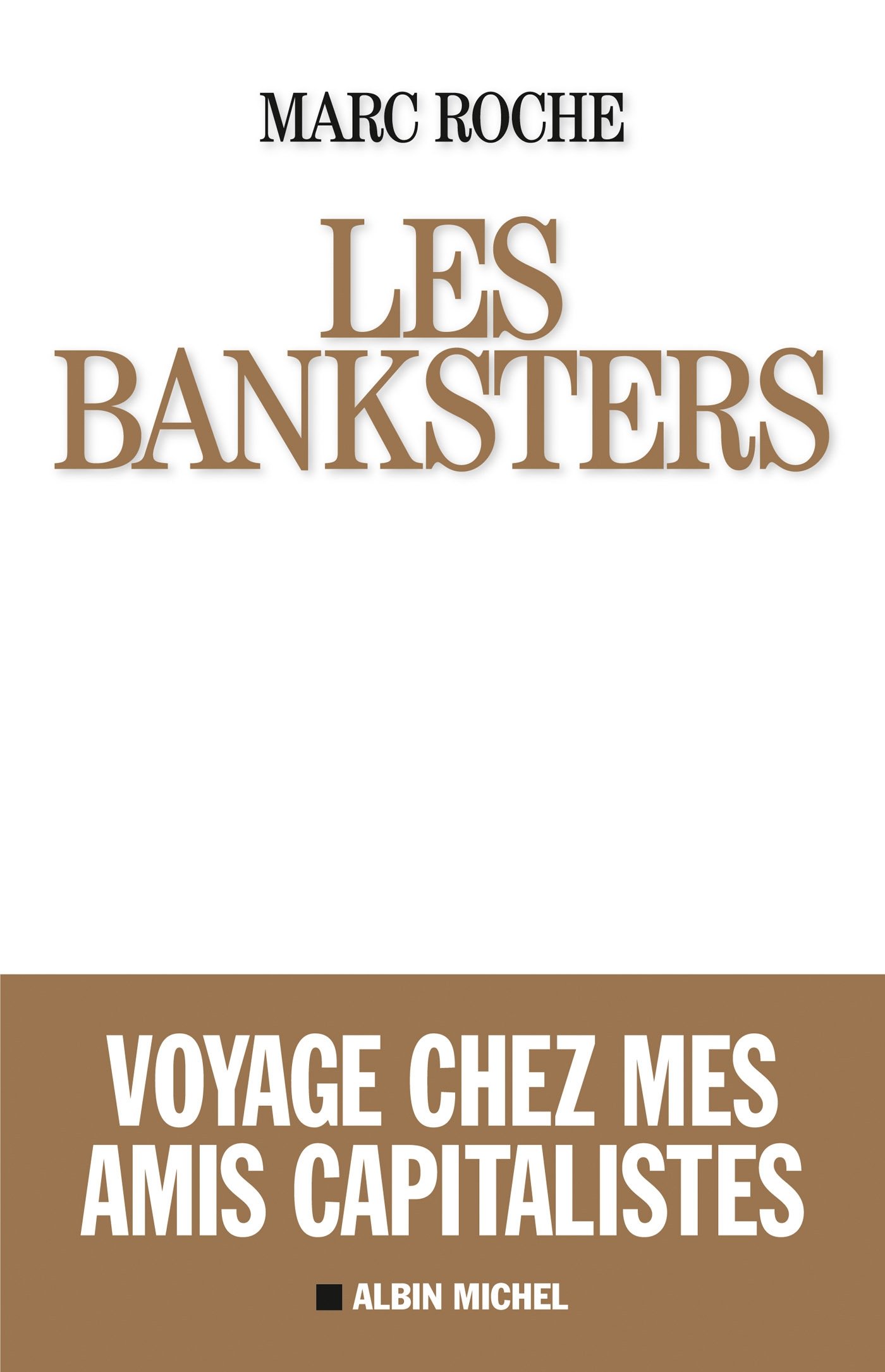 Les Banksters: Voyage chez mes amis capitalistes (French Edition)