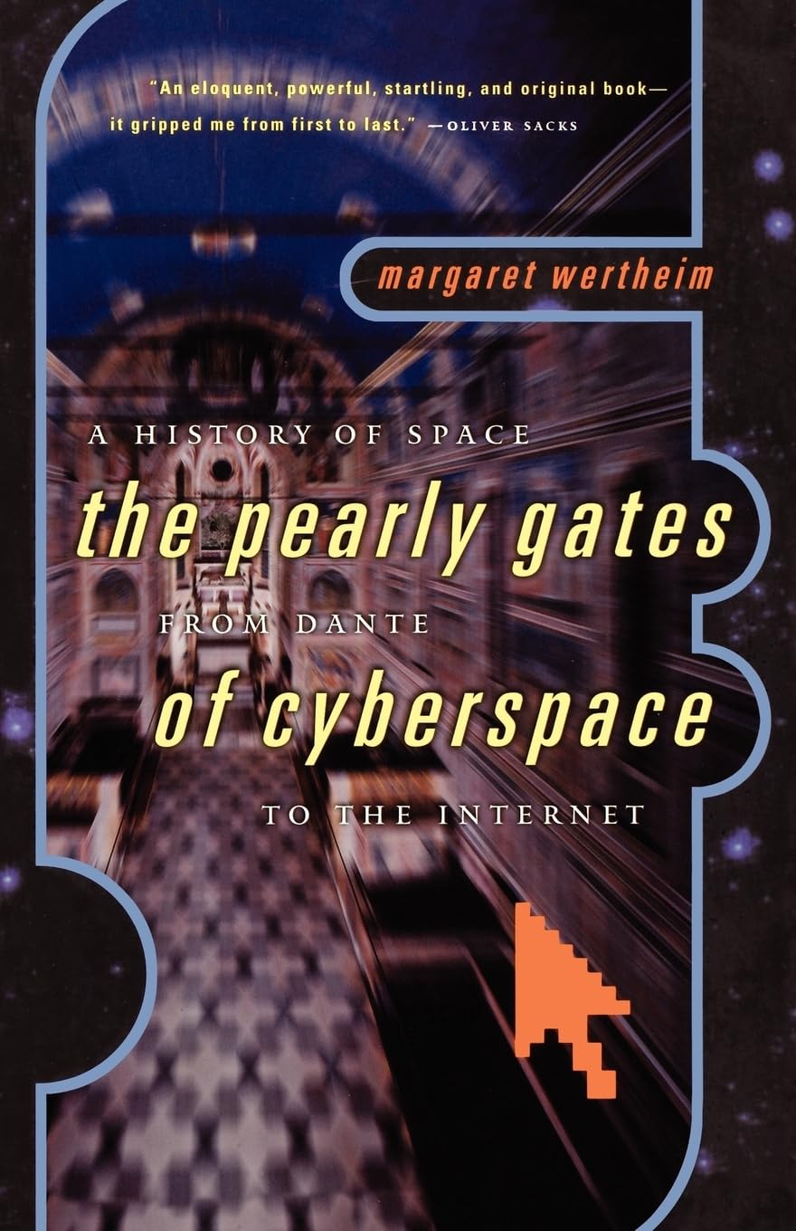 The Pearly Gates of Cyberspace: A History of Space from Dante to the Internet: The Pearly Gates from Dante of Cyberspace to the Internet