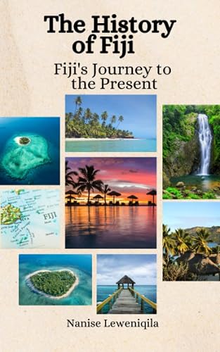 The History of Fiji: Fiji's Journey to the Present
