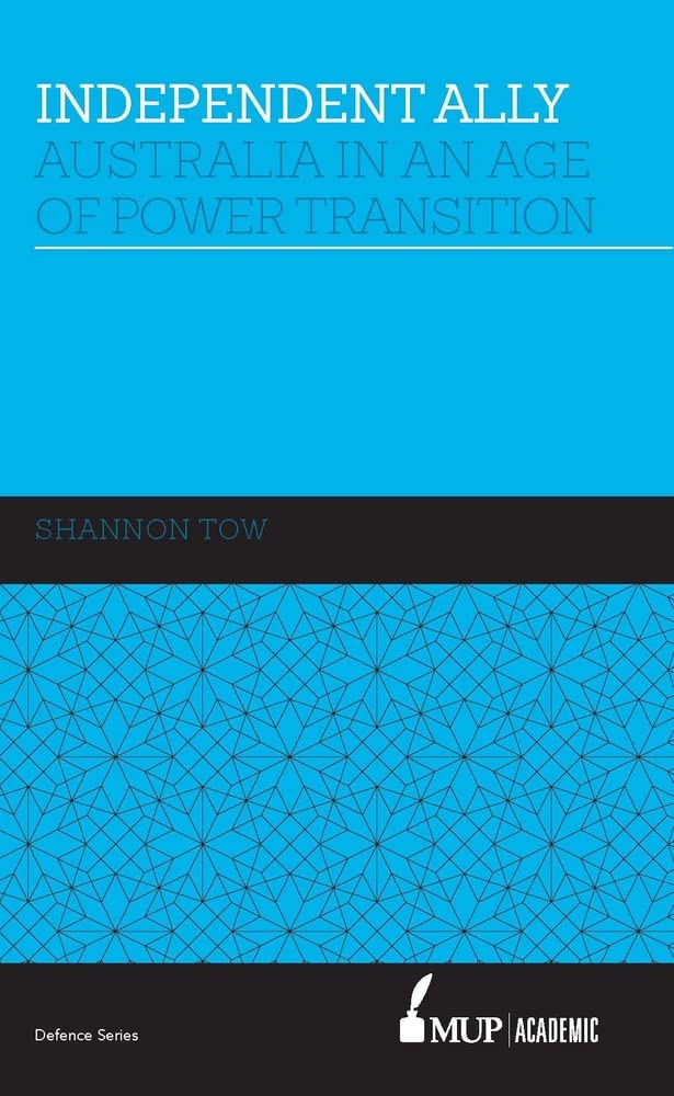 Buy Independent Ally: Australia in an Age of Power Transition — BookShops.in
