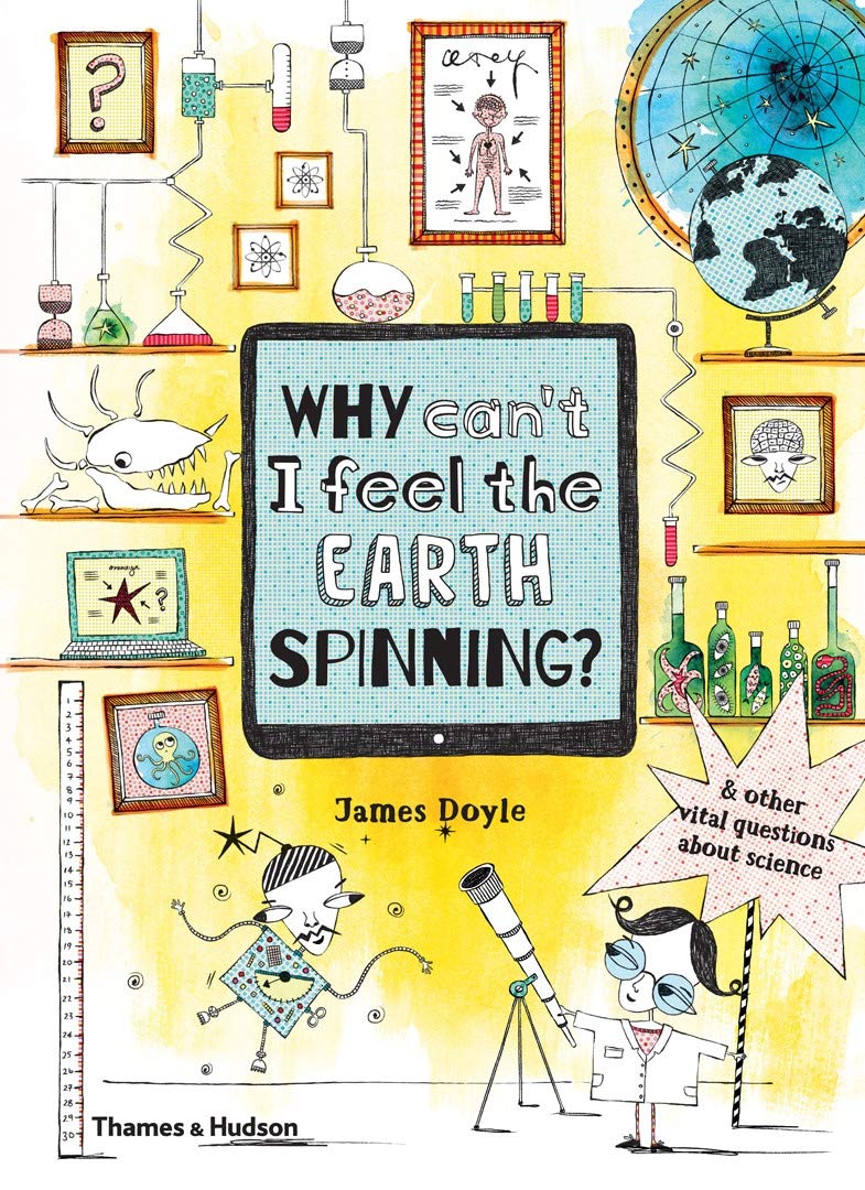 Thames & Hudson Why Can’t I Feel the Earth Spinning?: And other vital questions about science