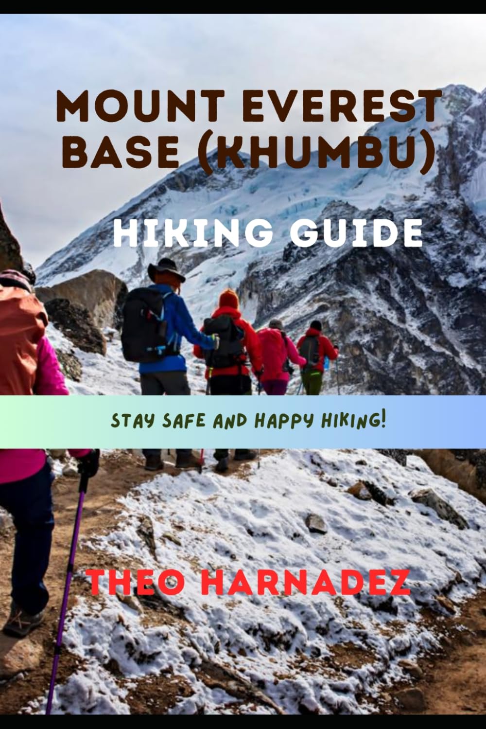 MOUNT EVEREST BASE (KHUMBU) HIKING GUIDE: 47 (UNTAMED ROUTES SERIES)