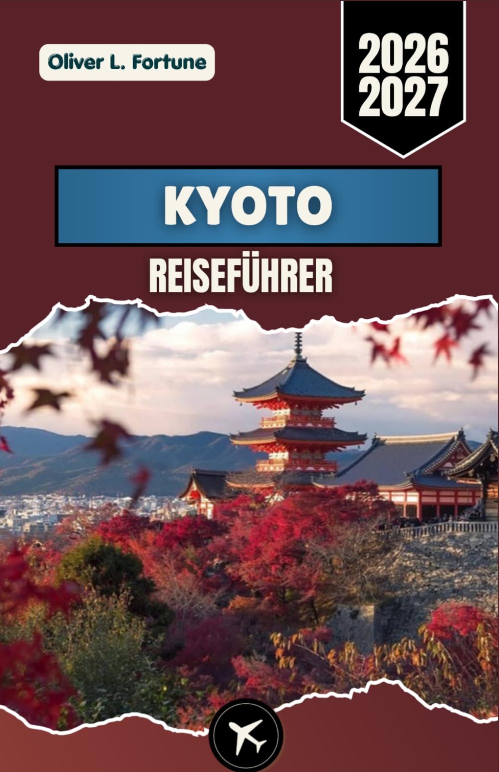 KYOTO-REISEFÜHRER 2026-2027: Erkunden Sie antike Tempel, lokale Traditionen, die Schönheit der Jahreszeiten, die Küche und kulturelle Erlebnisse in Japans historischem Kulturzentrum