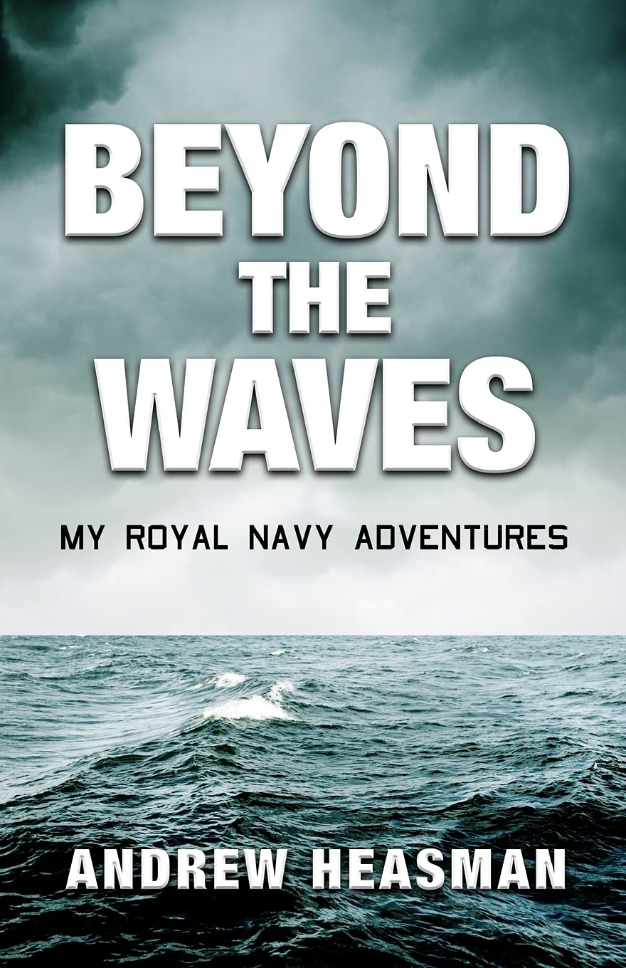 Beyond the Waves: My Royal Navy Adventures: Volume 1 (The Memoir Series)