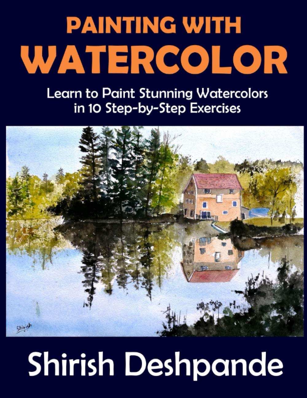 Buy Painting with Watercolor Learn to Paint Stunning Watercolors in 10 StepbyStep Exercises